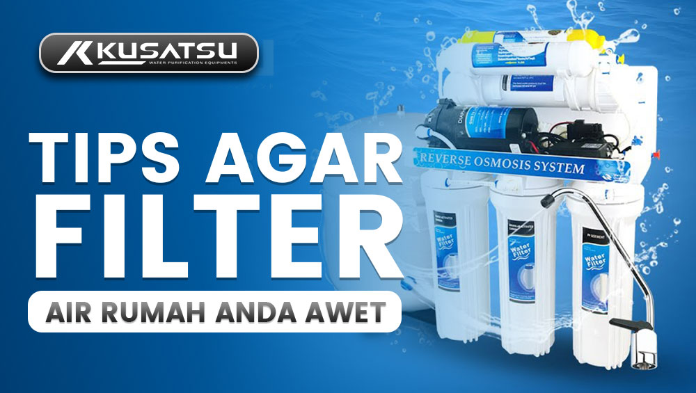 Tips Agar Filter Air Rumah Anda Awet